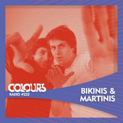 Colours Radio #233 - Bikinis & Martinis