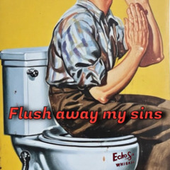 Flush away my sins