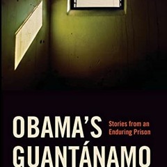 Access [KINDLE PDF EBOOK EPUB] Obama's Guantánamo: Stories from an Enduring Prison by  Jonathan Haf