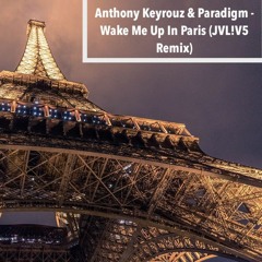 Anthony Keyrouz & Paradigm - Wake Me Up In Paris (JVL!V5 REMIX)