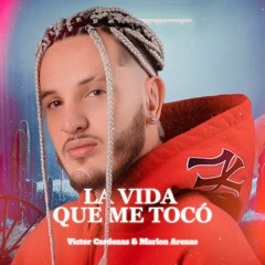 La Vida Que Me Toco - Victor Cardenas & Marlon Arenas