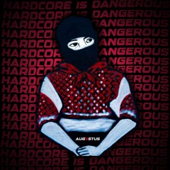 Augvstus - Hardcore Is Dangerous