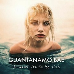 Guantanamo Bae - I Want You To Be Kind (SOULSTATE UK Garage Remix)