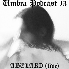 Umbra Podcast 13 - ABELARD  (Live at Umbra 26/06/26)