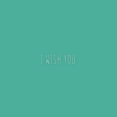 I wish you