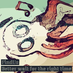 FindUs - (Better) Wait For The Right Time (Free download @ Bandcamp / Loopy Pro Jam)