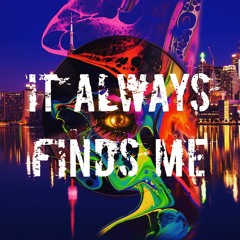 It Always Finds Me (In The End)