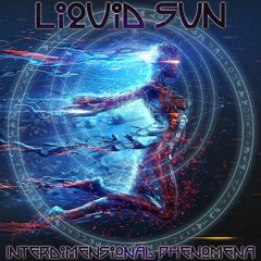 Liquid Sun - Interdimensional Phenomena