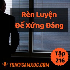 Tập 216: Rèn Luyện Để Xứng Đáng