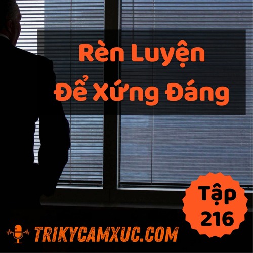 Tập 216: Rèn Luyện Để Xứng Đáng