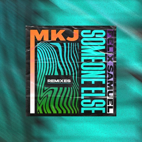 MKJ, Felix Samuel - Someone Else (Happi Remix)