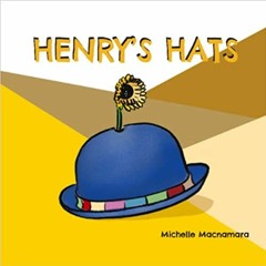 Read Pdf Henryâ€™s Hats: The Boy Who Loved To Put Things On His Headâ€¦ By Michelle Macnamara