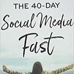 (Download❤️eBook)✔️ The 40-Day Social Media Fast: Exchange Your Online Distractions for Real-Life De
