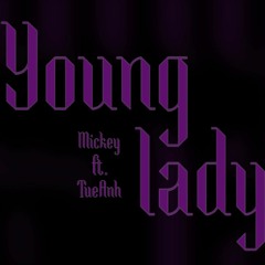 Young Lady (Prod. by @jizzyjoe) - Mickey (feat. TueAnh)