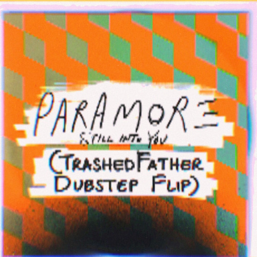 Still Into You (TrashedFather Dubstep Flip)