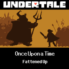 Once Upon a Time (Fattened Up)
