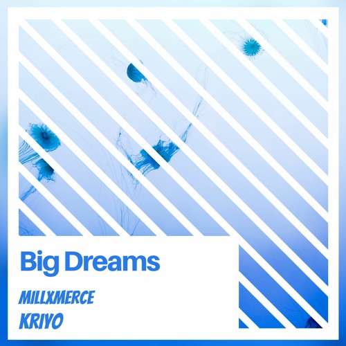 Big Dreams (Feat. Kriyo)