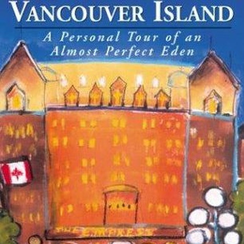 Read ebook [PDF] Victoria and Vancouver Island, 4th: A Personal Tour of an Almos
