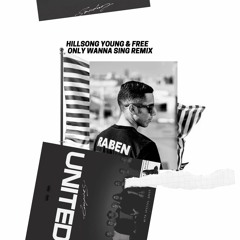 Hillsong Young & Free - Only Wanna Sing (Raben Remix)