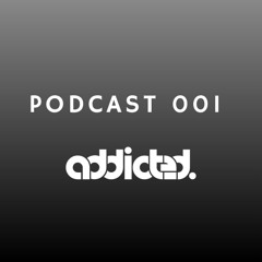 addicted Podcast Series 001 | mixed by Juan Manuel