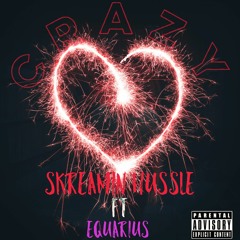 Skreamin Hussle- Crazy (feat. Equarius)