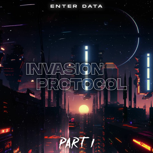 Enter Data - Invasion Protocol, pt. I