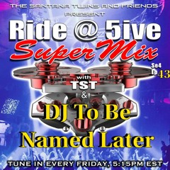 Ride At 5ive SuperMix Se4 Ep43 DJtobenamedlater