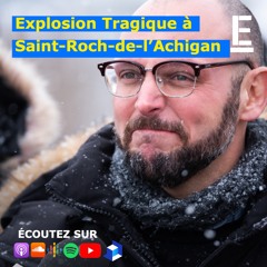 Explosion Tragique à Saint-Roch-de-l’Achigan, Le Récit du Maire Sébastien Marcil