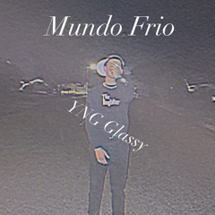 Mundo Frio (writers: YNG Fr0zt1, YNG Glassy)
