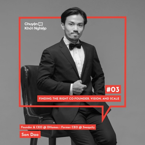 Ep 03 - Sơn Đào: Finding the Right Co-founder, Vision, and Scale