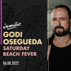 Praia Irmão- Saturday Beach Fever w/ Godi Osegueda 06/08/22