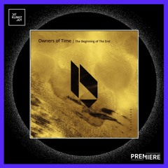 PREMIERE: Owners of Time - Our Last Dance | Beatfreak Recordings