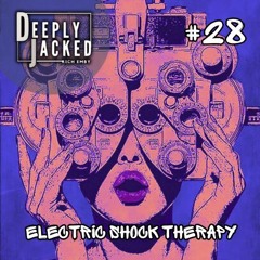 Deeply Jacked #28 - Electric Shock Therapy