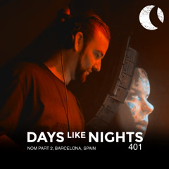 DAYS like NIGHTS 401 - Nom, Barcelona, Spain - Part 2