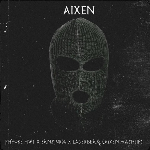 Phyoke Hwt X Sanstorm X Laserbeam (AIXEN MASHUP)