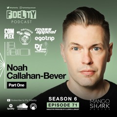 Part One: Noah Callahan-Bever (Episode 71, S6)