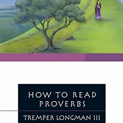 [READ] [EPUB KINDLE PDF EBOOK] How to Read Proverbs (How to Read Series) by  Tremper Longman III �
