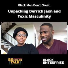 Black Men Don’t Cheat: Unpacking Derrick Jaxn and Toxic Masculinity