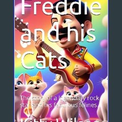 [PDF] eBOOK Read ✨ Freddie and his Cats: The story of a legendary rock star and his fabulous felin