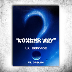 Lil Gernade ft. DREWSKI “wonder why “
