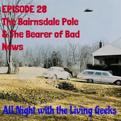 All Night with the Living Geeks Episode 28: The Bairnsdale Pole and The Bearer of Bad News