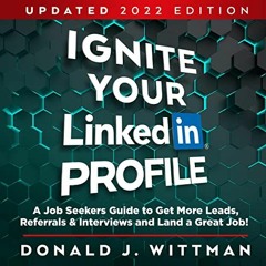 Get KINDLE 📜 Ignite Your LinkedIn Profile: A Job Seeker's Guide to Get More Leads, R