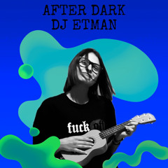 DJ ETMAN Mix AFTER DARK