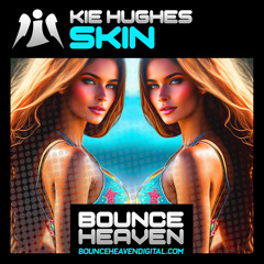 Kie Hughes - Skin  *** OUT NOW ON BOUNCE HEAVEN DIGITAL ***