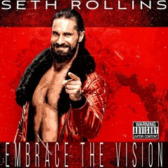 Embrace The Vision (V2) [Seth Rollins]