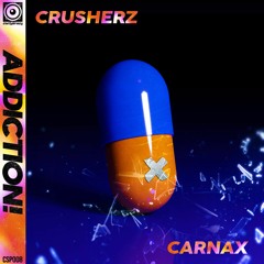 Crusherz x Carnax - Addiction! 💊