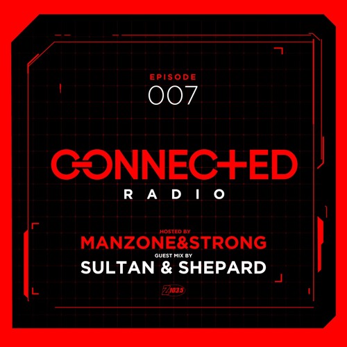 Connected Radio 007 (Sultan & Shepard Guest Mix)