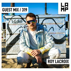 LAMP Guest mix #319 feat. Roy LaCroix