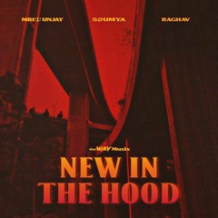 SØUMYA x MRI🔱UNJAY x RAGHAV-New In The Hood