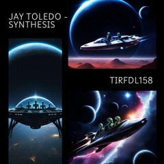 Jay Toledo - Synthesis [TIRF158]